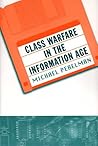 Class Warfare in the Information Age by Michael Perelman