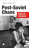 Post-Soviet Chaos: Violence and Dispossession in Kasakhstan