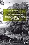 Evil Children in Religion, Literature, and Art (Cross Currents in Religion and Culture)