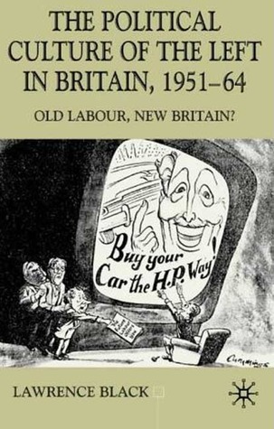 The Political Culture of the Left in Britain, 1951-64: Old Labour, New Britain? (Hardcover)