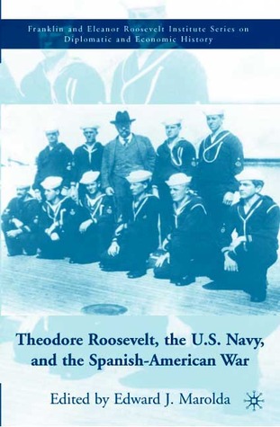 Theodore Roosevelt, the U.S. Navy and the Spanish-American War
