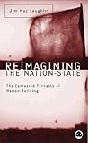 Reimagining the Nation-State: The Contested Terrains of Nation-Building (Contemporary Irish Studies)