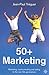 50+ Marketing: Marketing, Communicating and Selling to the over 50s Generations