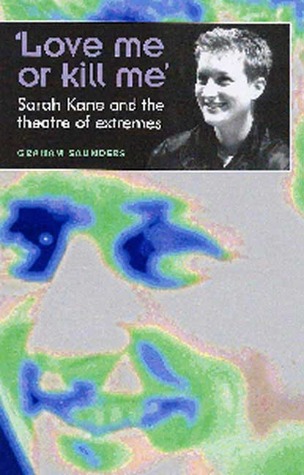 'Love Me Or Kill Me': Sarah Kane and the Theatre of Extremes (Paperback)