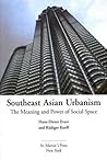 Southeast Asian Urbanism: The Meaning and Power of Social Space