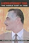 A Revolutionary Year: The Middle East in 1958 (Library of Modern Middle East Studies)
