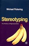 Stereotyping: The Politics of Representation Stereotyping: The Politics of Representation