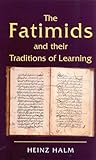 The Fatimids and Their Traditions of Learning: Volume 2 (Ismaili Heritage)