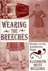 Wearing the Breeches: Gender on the Antebellum Stage Wearing the Breeches: Gender on the Antebellum Stage