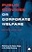 Public Services Or Corporate Welfare: Rethinking the Nation State in the Global Economy