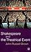 Shakespeare and the Theatrical Event