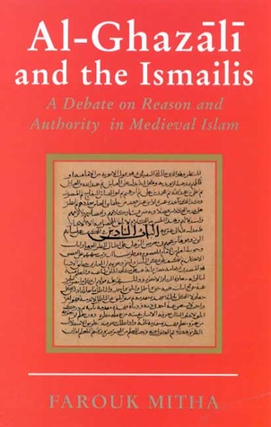 Al-Ghazali and the Ismailis: A Debate on Reason and Authority in Medieval Islam