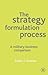 The Strategy Formulation Process: A Military-Business Comparison