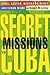 Secret Missions to Cuba: Fi...