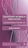 Uncertainty in Medical Innovation: Experienced Pioneers in Neonatal Care (Health, Technology and Society)