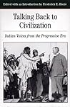 Talking Back to Civilization: Native American Voice in the Progressive Era 1890-1920 (Bedford Series in History and Culture) Talking Back to Civilization: Native American Voice in the Progressive Era 1890-1920 (Bedford Series in History and Culture)