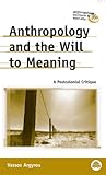 Anthropology and the Will to Meaning: A Postcolonial Critique (Anthropology, Culture and Society) Anthropology and the Will to Meaning: A Postcolonial Critique (Anthropology, Culture and Society)