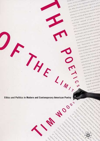 The Poetics of the Limit: Ethics and Politics in Modern and Contemporary American Poetry (Hardcover)