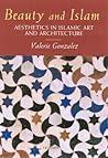 Beauty and Islam: Aesthetics in Islamic Art and Architecture