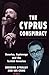 The Cyprus Conspiracy: Amer...
