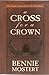 a Cross for a Crown by Bennie Mostert