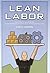 Lean Labor: Fuerza Laboral en su Justa Medida Una Guia de Supervivencia para las Empresas que Enfrentan la Competencia Global