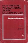 Dari Prestasi Pembangunan sampai Ekonomi Politik: Kumpulan Karangan Dari Prestasi Pembangunan sampai Ekonomi Politik: Kumpulan Karangan