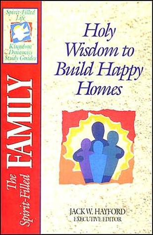 The Spirit-Filled Family: Holy Wisdom to Build Happy Homes (Paperback)