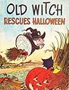 Old Witch Rescues Halloween! by Wende Devlin