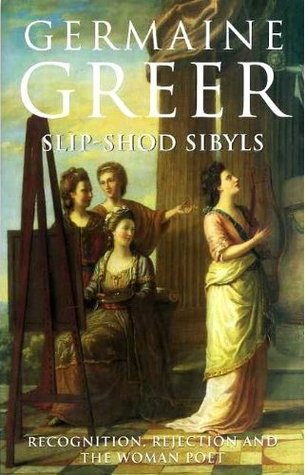 Slip-Shod Sibyls: Recognition, Rejection And The Woman Poet (Hardcover)