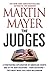 The Judges: A Penetrating Exploration of American Courts and of the New Decisions--Hard Decisions--They Must Make for a New Millennium
