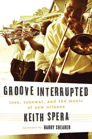 Groove Interrupted: Loss, Renewal, and the Music of New Orleans (Hardcover)