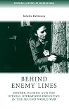 Behind enemy lines: Gender, passing and the Special Operations Executive in the Second World War (Cultural History of Modern War)