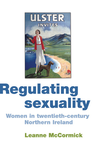 Regulating sexuality: Women in twentieth-century Northern Ireland (Paperback)