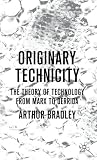 Originary Technicity: The Theory of Technology from Marx to Derrida