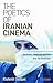 The Poetics of Iranian Cinema: Aesthetics, Modernity and Film after the Revolution (International Library of Iranian Studies)