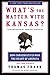 What's the Matter with Kansas?: How Conservatives Won the Heart of America
