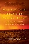The Life and Death of Planet Earth by Peter D. Ward