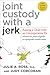 Joint Custody with a Jerk: ...
