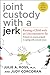 Joint Custody with a Jerk: Raising a Child with an Uncooperative Ex