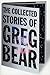 The Collected Stories of Greg Bear by Greg Bear