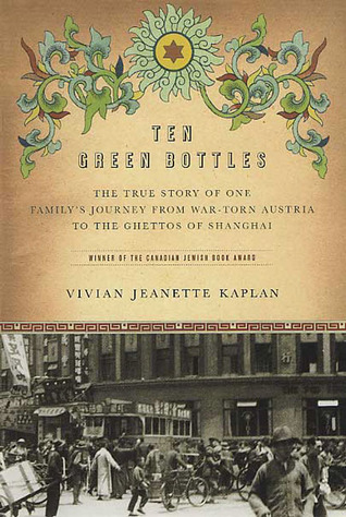 Ten Green Bottles: The True Story of One Family's Journey from War-torn Austria to the Ghettos of Shanghai (Hardcover)