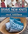 Brave New Knits by Julie Turjoman Brave New Knits by Julie Turjoman