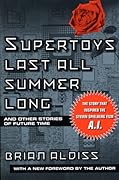 Supertoys Last All Summer Long and Other Stories of Future Time