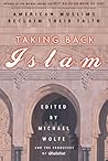 Taking Back Islam: American Muslims Reclaim Their Faith Taking Back Islam: American Muslims Reclaim Their Faith