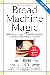 Bread Machine Magic, Revised Edition: 138 Exciting Recipes Created Especially for Use in All Types of Bread Machines