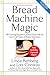 Bread Machine Magic, Revised Edition by Linda Rehberg