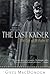 The Last Kaiser: The Life o...
