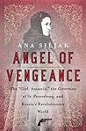 Angel of Vengeance: The "Girl Assassin," the Governor of St. Petersburg, and Russia's Revolutionary World