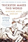 Trickster Makes This World by Lewis Hyde